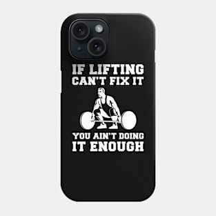 "Lifting Fixes Everything T-Shirt" Phone Case