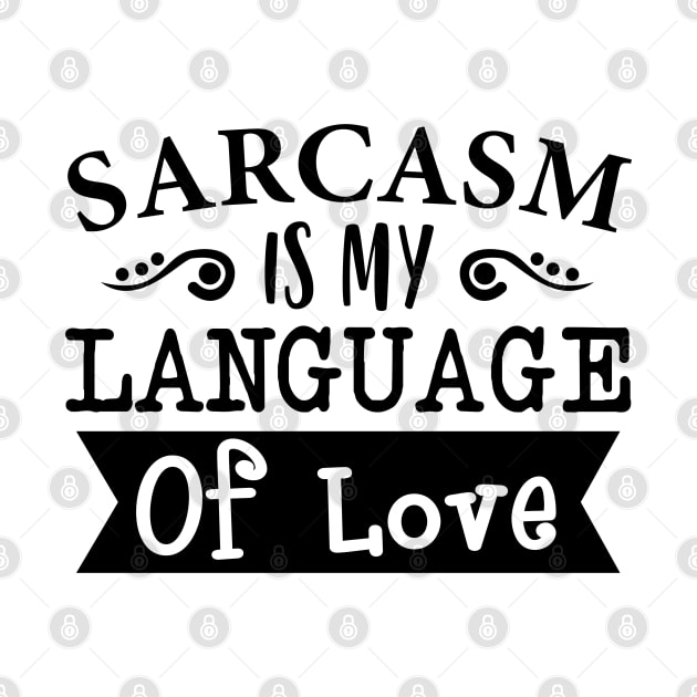 Sarcasm Is My Language Of Love by Dojaja