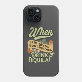 When life gives you lemons, drink tequila. Phone Case