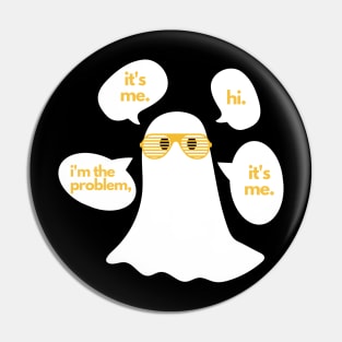 It's me. Hi. I'm the problem, it's me. Pin