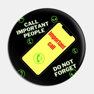 Call Important People , Do Not Forget ! Pin