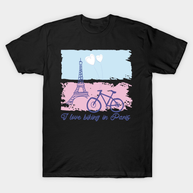 I Love Biking In Paris Gift Ideas Biking T Shirt Teepublic
