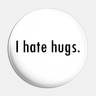 I hate hugs Pin