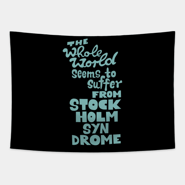 The whole world seems to suffer from Stockholm Syndrome - Typograph illustration for critical people. Tapestry by Boogosh