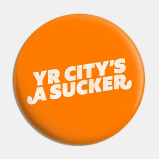 Yr City's A Sucker Pin