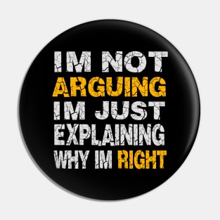 Im Not Arguing Im Just Explaining Why Im Right Pin