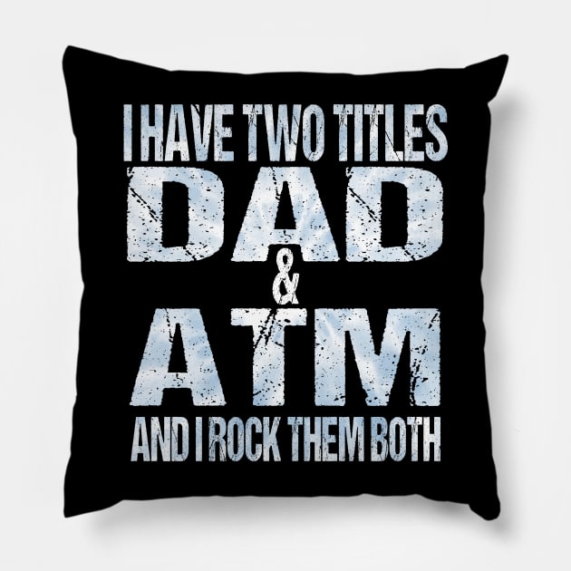 I Have Two Titles Dad & ATM Funny Tie Dye Fathers Day Pillow by DaStore