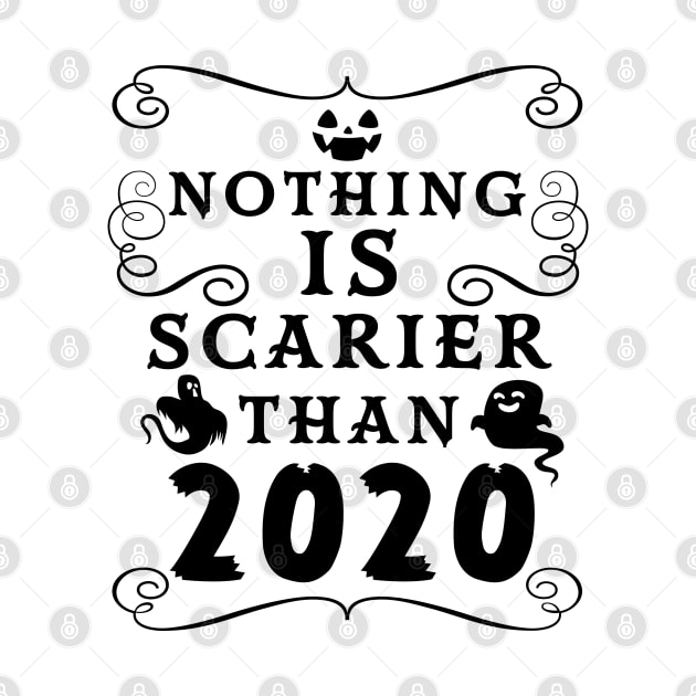 Halloween 2020 / Nothing is Scarier Than 2020 Funny Saying Design by OrangeMonkeyArt