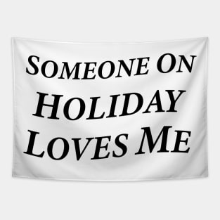 Someone On Holiday Loves Me (Romantic, Aesthetic & Wavy Black Serif Font Text) Tapestry