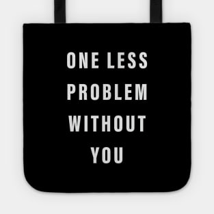 One Less Problem Without You Tote