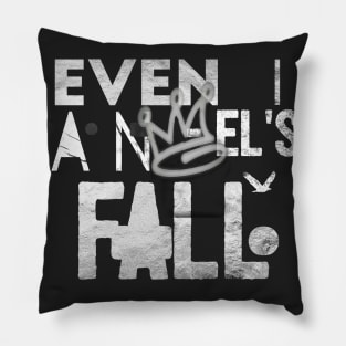 "Even Angel's Fall" inspirational saying motivational quote t-shirts hoodies mugs stickers posters totes bags pillows notebooks Pillow