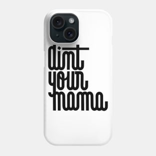 Ain't Your Mama Phone Case