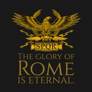 The glory of Rome is eternal T-Shirt