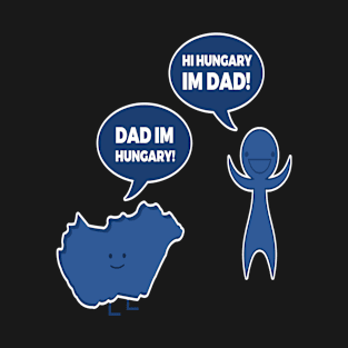 Father (2) Dad Im Hungary Hi Hungary Im Dad T-Shirt