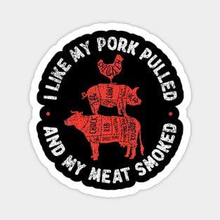 BBQ Smoker I Like My Pork Pulled And My Meat Smoked Magnet