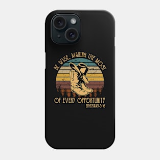 Be Wise, Making The Most Of Every Opportunity Boot Hat Cowboy Phone Case