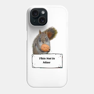 This Nut Is Mine, Squirrel Phone Case