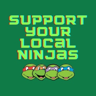 Support Your Local Ninjas T-Shirt