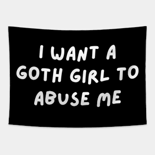 i want a goth girl to abuse me Tapestry