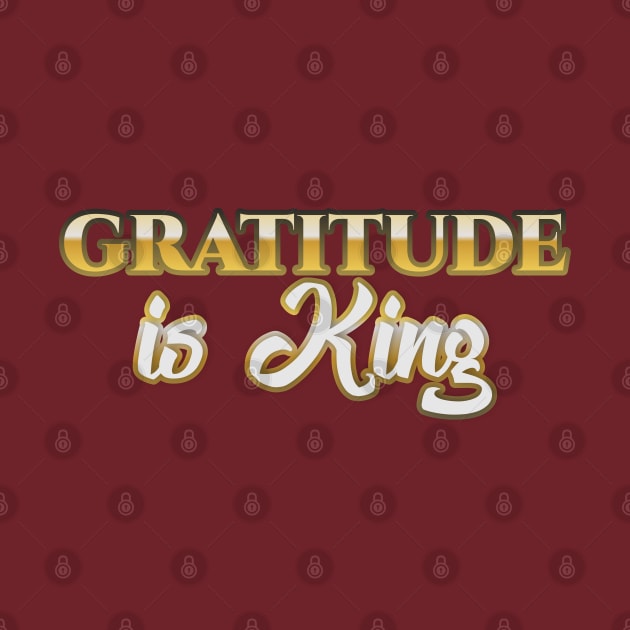 Gratitude is King by Markyartshop