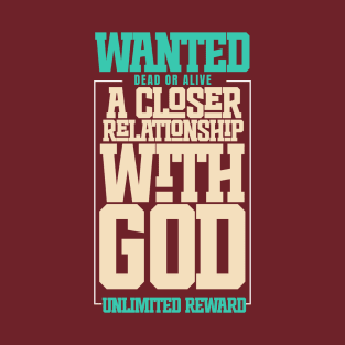 WANTED ( A CLOSER RELATIONSHIP WITH GOD ) T-Shirt