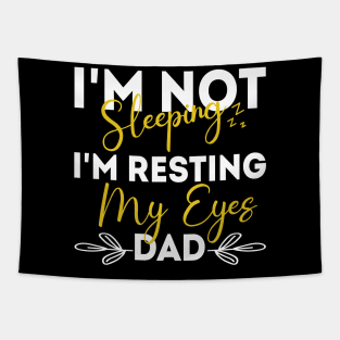 I'm Not Sleeping I'm Resting My Eyes - for best dad or Men Father Humor Tapestry