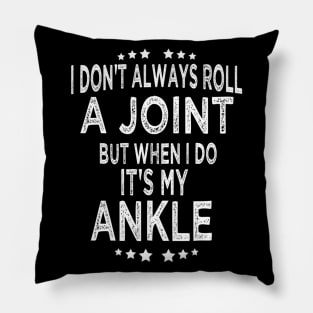 I Don't Always Roll A Joint But When I Do It's My Ankle Pillow