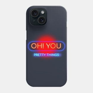 Oh! You Pretty Things - Neon Typography Sign Art Design Phone Case