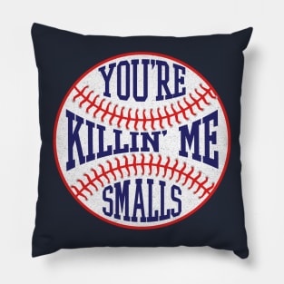 You're Killin' Me Smalls - Funny Baseball Pillow