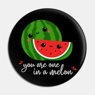 You are one in a melon - cute watermelon Pin