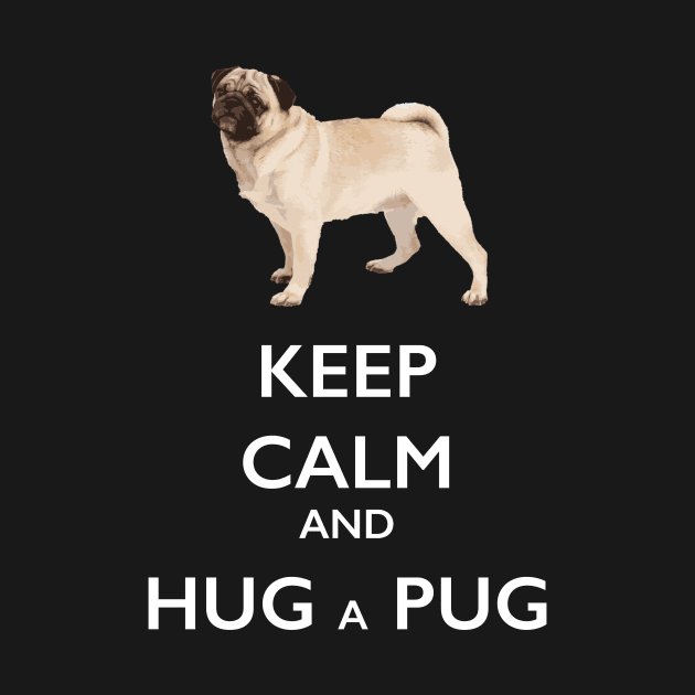 Keep Calm and Hug a Pug by bbreidenbach