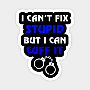 Can't Fix Stupid But I Can Cuff It Gift Correctional Officers Magnet