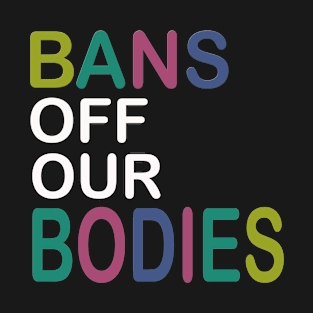 Bans Off Our Bodies T-Shirt