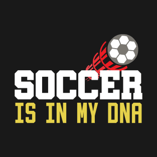 Soccer Is In My DNA T-Shirt