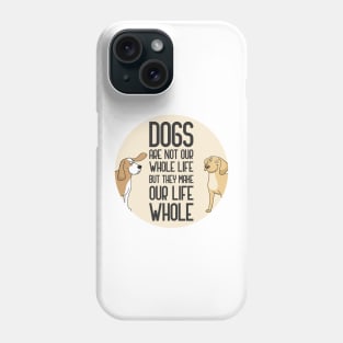 Dogs Are Not Our Whole Life Phone Case