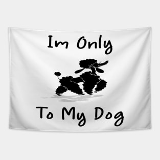 Im Only Talking To My Dog Today,Funny Dog Gift,funny dog lovers Tapestry