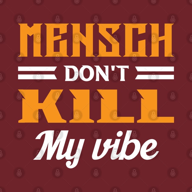 Mensch Don't Kill My Vibe by Proud Collection