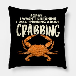 Sorry... I Wasn't Listening I Was Thinking About Crabbing Pillow