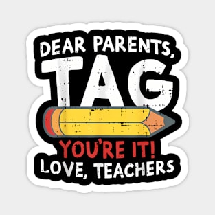 Dear Parents Tag Youre It Love Teachers Last Day Of School Magnet