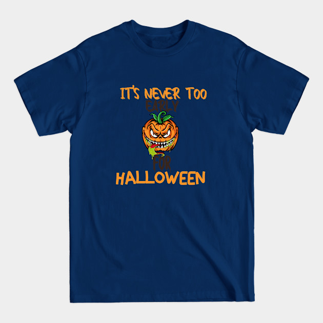 Disover It's Never Too Early For Halloween,Halloween Pumpkin - Its Never Too Early For Halloween - T-Shirt