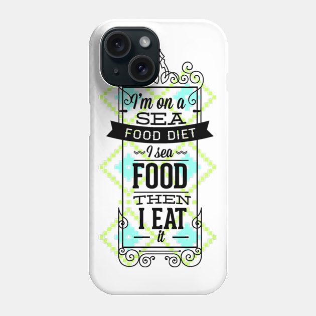 I Am On A Sea Food Diet - I Sea Food Then I Eat It Phone Case by FUNKYTAILOR