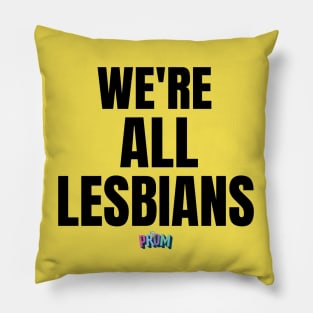 We're all lesbians | Rainbow Dreams Shirt | The Prom Pillow