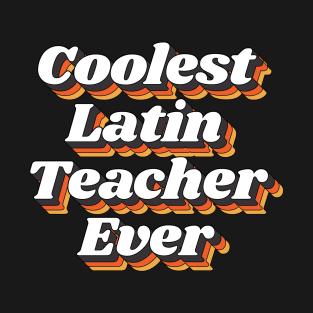 Coolest Latin Teacher Ever T-Shirt