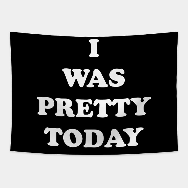 I Was Pretty Today Tapestry by TheCosmicTradingPost