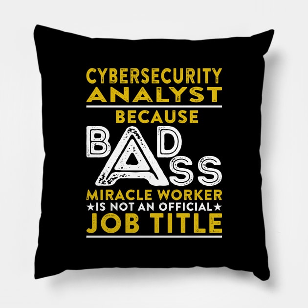 Cybersecurity Analyst Because Badass Miracle Worker Is Not An Official Job Title Pillow by RetroWave