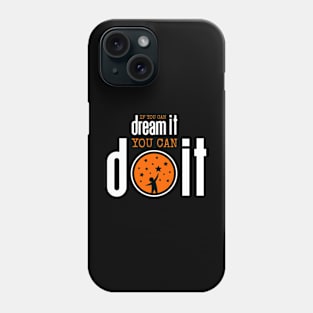 If you can dream it you can do it Phone Case