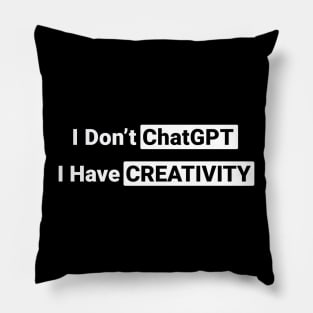 I Don't ChatGPT I Have Creativity Pillow