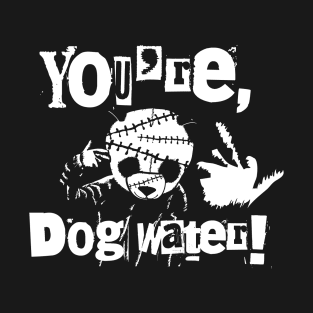 You're Dog Water 2.0 3 T-Shirt