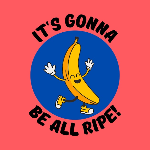 It's Gonna Be All Ripe | Banana Pun by Allthingspunny