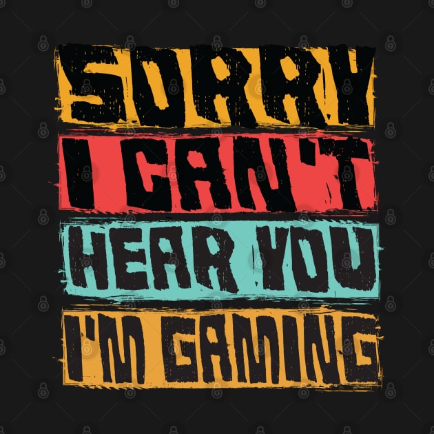 sorry i can't hear you im gaming funny gaming by savage land 